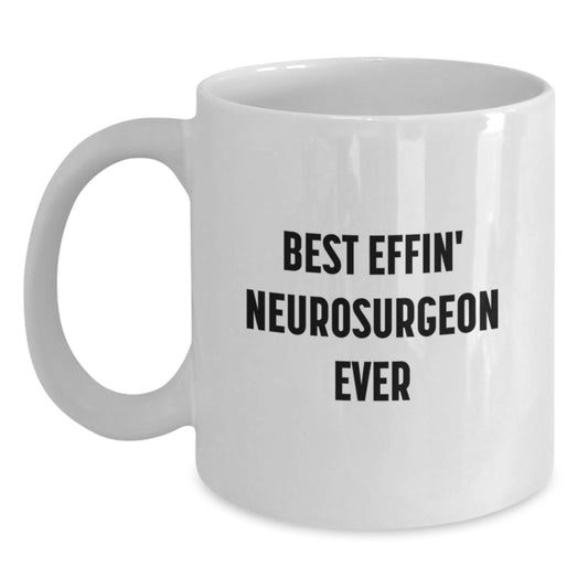 Funny Gifts from Men to Best Effin' Neurosurgeon Ever, White Coffee Mug for Christmas, Unique Gifts for Neurosurgeon Friends - Main