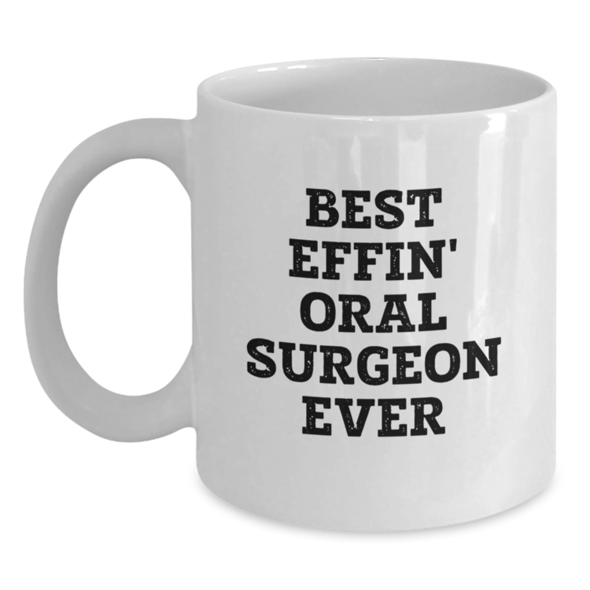 Funny Oral Surgeon Gifts from Friends, White Coffee Mug for Oral Surgeon, Best Effin' Oral Surgeon Ever Quote, Christmas Unique Gifts for Men, Women, Family - Main