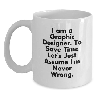Unique Graphic Designer Gifts for Him or Her, Funny White Coffee Mug, I'm Never Wrong Mug, Christmas Unique Gifts for Friends, Family, Coworkers - Main