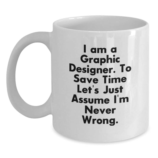 Unique Graphic Designer Gifts for Him or Her, Funny White Coffee Mug, I'm Never Wrong Mug, Christmas Unique Gifts for Friends, Family, Coworkers - Main