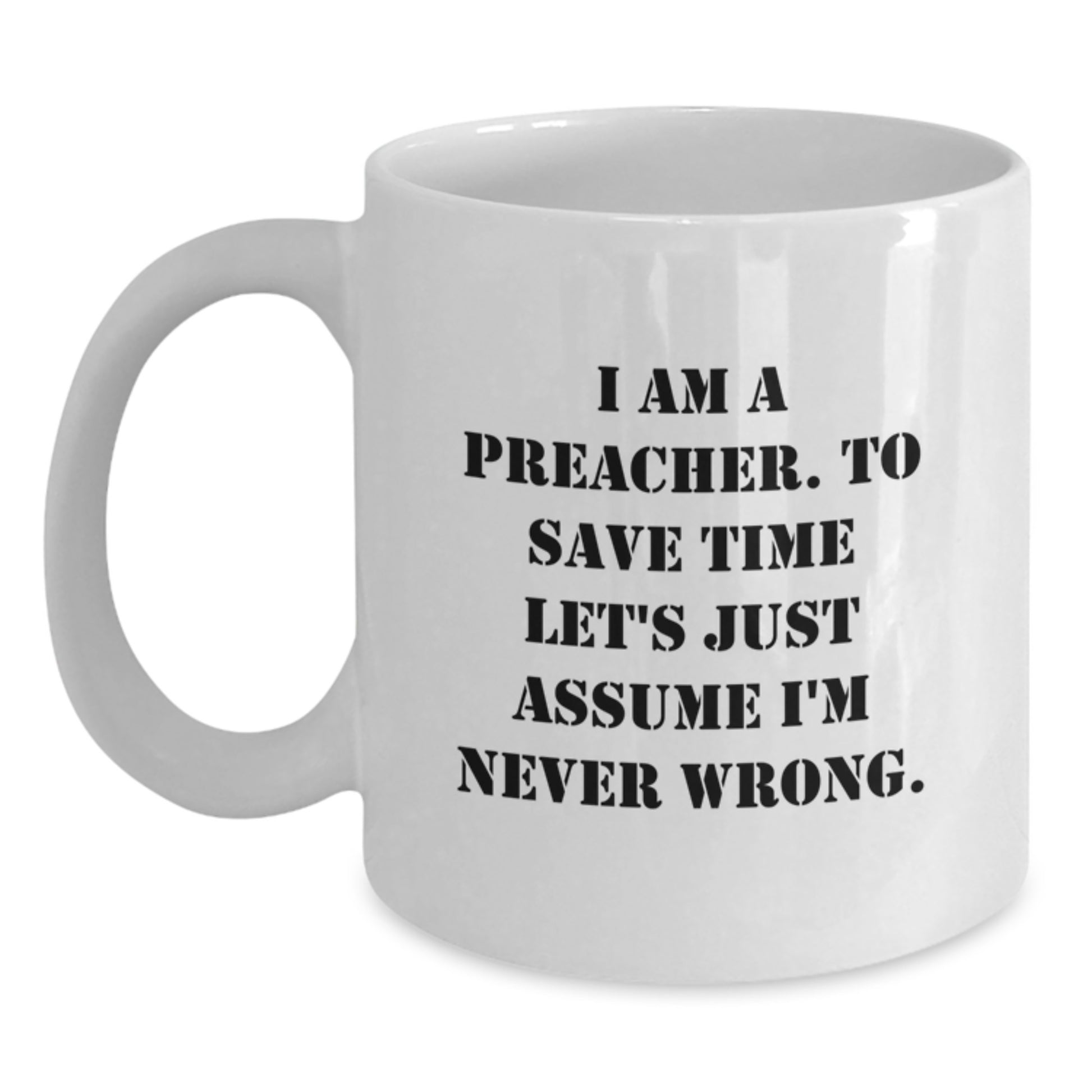 Funny Preacher White Coffee Mug Gifts from Friends to Preacher, Best Christmas Unique Gifts for Preacher Men, I Am A Preacher Mug - Main