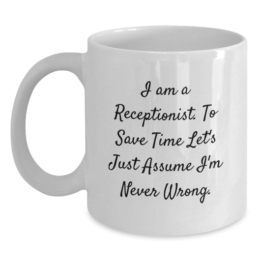 Funny Receptionist Gifts, White Coffee Mug for Graduation, I'm Never Wrong - Gifts from Coworkers - Main