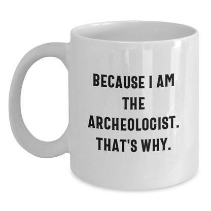 Archeologist Gifts for Him or Her, Funny Quote Coffee Mug for Graduation, White Ceramic 11oz or 15oz, Gifts from Friends or Family - Main