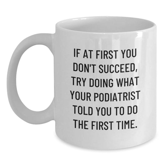 A Funny Podiatrist Gift for the Holidays, 'If At First You Don't Succeed' White Coffee Mug, Perfect for Friends and Family - Main