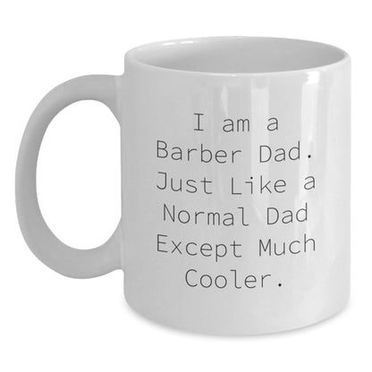 Funny Dad Gifts for Barber Men - Christmas Unique Gifts from Dad - I Am A Barber Dad White Coffee Mug, 11oz or 15oz, Ceramic, Microwave and Dishwasher Safe - Main