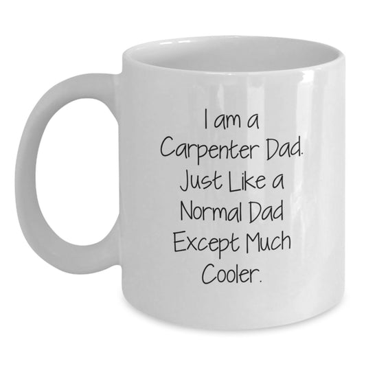 Funny Carpenter Gifts for Men, I Am A Carpenter Dad White Coffee Mug, Graduation Unique Gifts from Family - Main