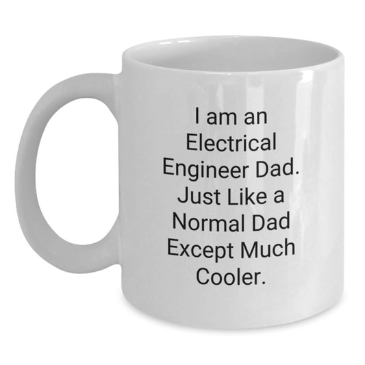 Funny Electrical Engineer Gifts, I Am An Electrical Engineer Dad Coffee Mug, White Ceramic Mug for Men, Unique Christmas Memorable Presents for Electrical Engineer Friends - Main
