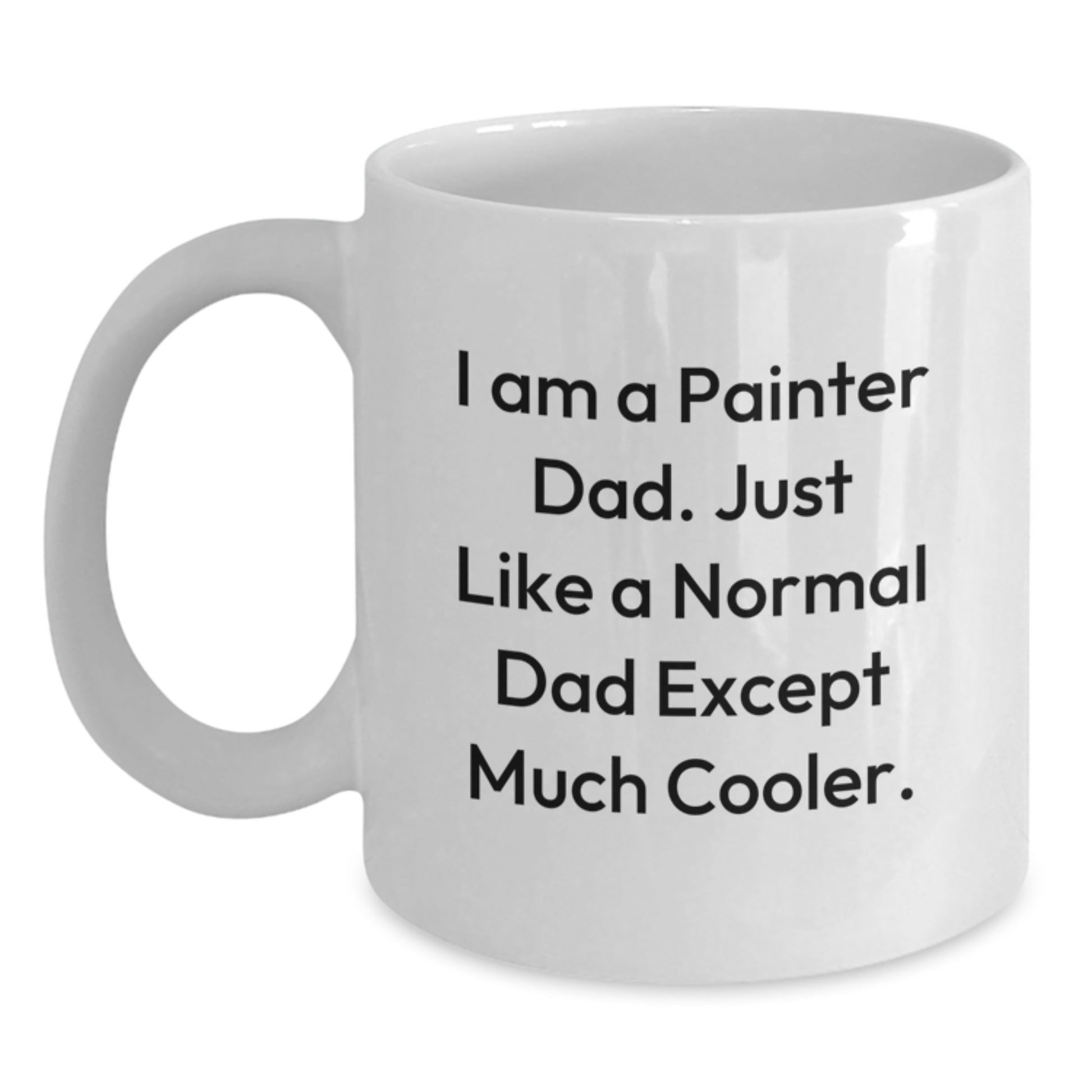 Painter Dad Gifts, Funny White Coffee Mug for Graduation, 'I Am A Painter Dad...' - 11oz or 15oz Ceramic Mug, Gifts from Family or Friends - Main
