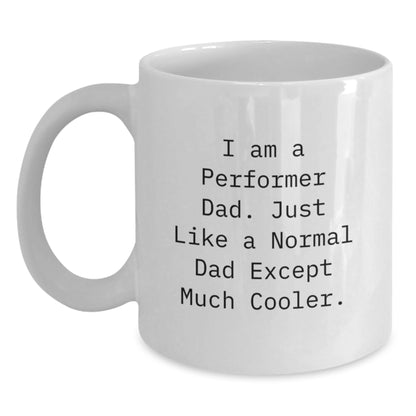 Funny Performer Gifts for Men - Unique White Coffee Mug, I Am A Performer Dad Gifts from Men to Men, Christmas Unique Gifts - Main