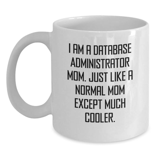 Funny Database Administrator Gifts - White Coffee Mug for Database Admin Mom, Perfect Insulting Mug for Christmas Unique Gifts from Friends to Family - Main