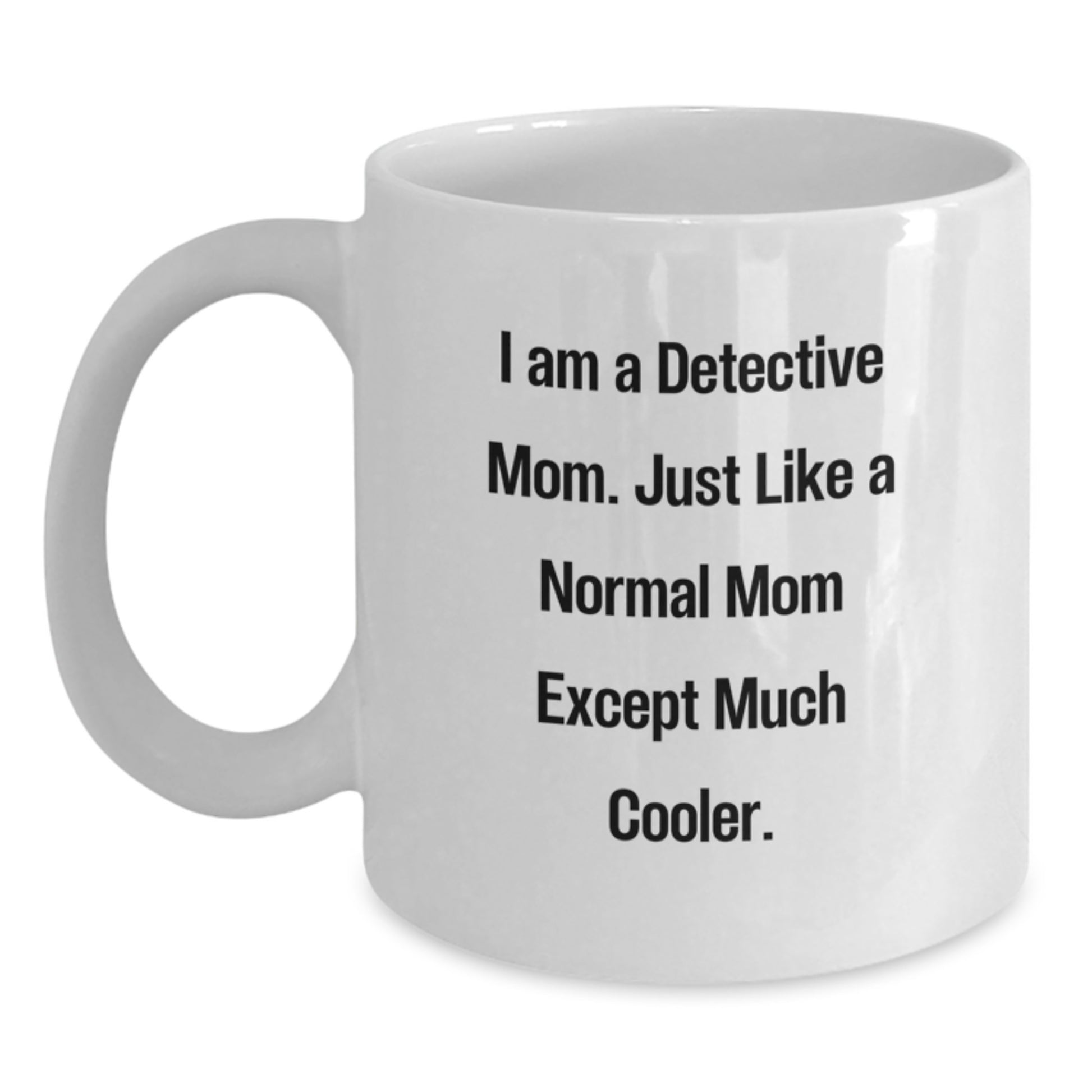 Detective Gifts from Mom, Funny White Coffee Mug for Detective Graduation, 'I Am A Detective Mom' - Main