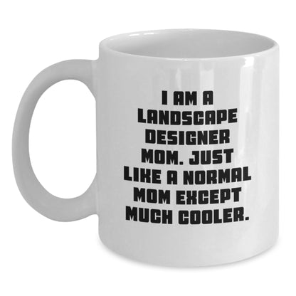 Funny Landscape Designer Gifts from Mom, White Coffee Mug for Birthday, 'I Am A Landscape Designer Mom. Just Like A Normal Mom Except Much Cooler.' - Main
