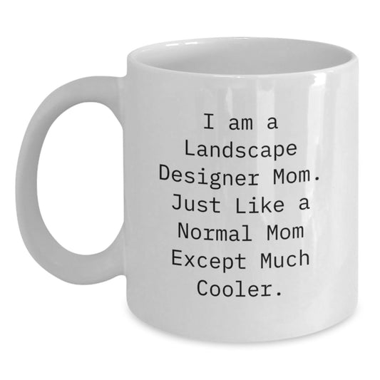Funny Landscape Designer Gifts, I Am A Landscape Designer Mom. Just Like A Normal Mom Except Much Cooler. White Coffee Mug for Birthday - Main