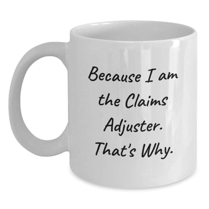Funny Claims Adjuster Gifts for Him, White Coffee Mug from Friends, 'Because I Am The Claims Adjuster. That's Why.' for Graduation - Main