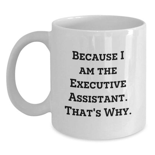 Funny Executive Assistant Gifts from Friends for Men - White Coffee Mug Because I Am The Executive Assistant That's Why Christmas Unique - Main