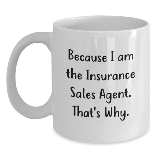 Funny Insurance Sales Agent Gifts for Him or Her - Because I Am The Insurance Sales Agent. That's Why. - White Coffee Mug, 11oz or 15oz, Ceramic, Microwave and Dishwasher Safe - Main