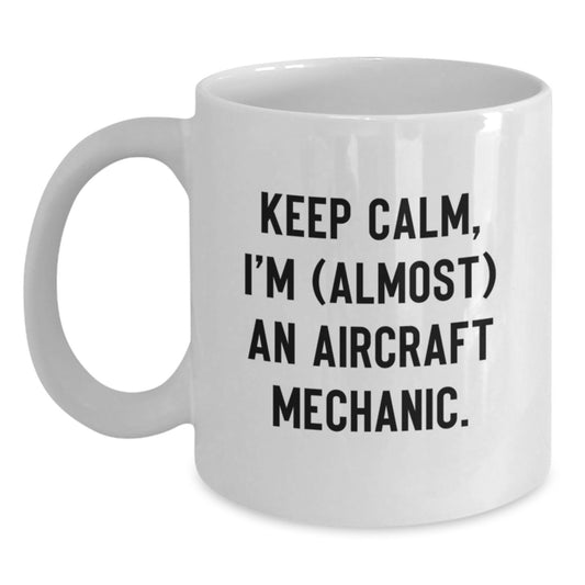 Funny Gifts for Aircraft Mechanic Friends, Unique White Coffee Mug, Keep Calm I'm (almost) An Aircraft Mechanic Christmas Unique Gifts - Main