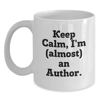 Christmas Unique Gifts for Author Friends, Funny White Coffee Mug from Friends, Keep Calm I'm almost An Author - Main