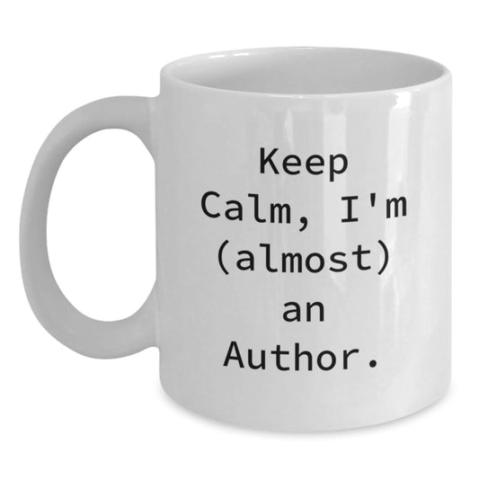 Funny Author Gifts White Coffee Mug Keep Calm I'm Almost An Author for Female Friends Coworkers Family - Main