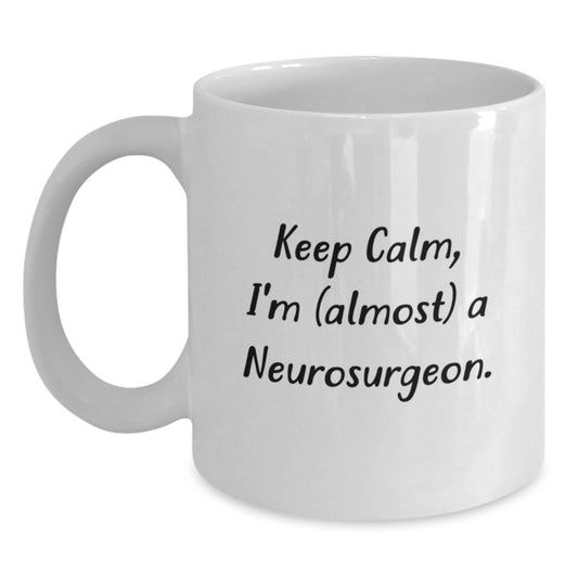 Funny Neurosurgeon Gifts for Him Christmas Unique White Coffee Mug - Keep Calm, I'm (almost) A Neurosurgeon. - Main
