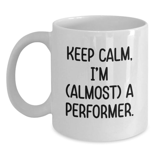 Funny Christmas Unique Gifts from Friends for Performer, White Coffee Mug - Keep Calm, I'm (almost) A Performer, Performer Mug, Unique Christmas Memorable Presents, White Ceramic Mug Gifts - Main