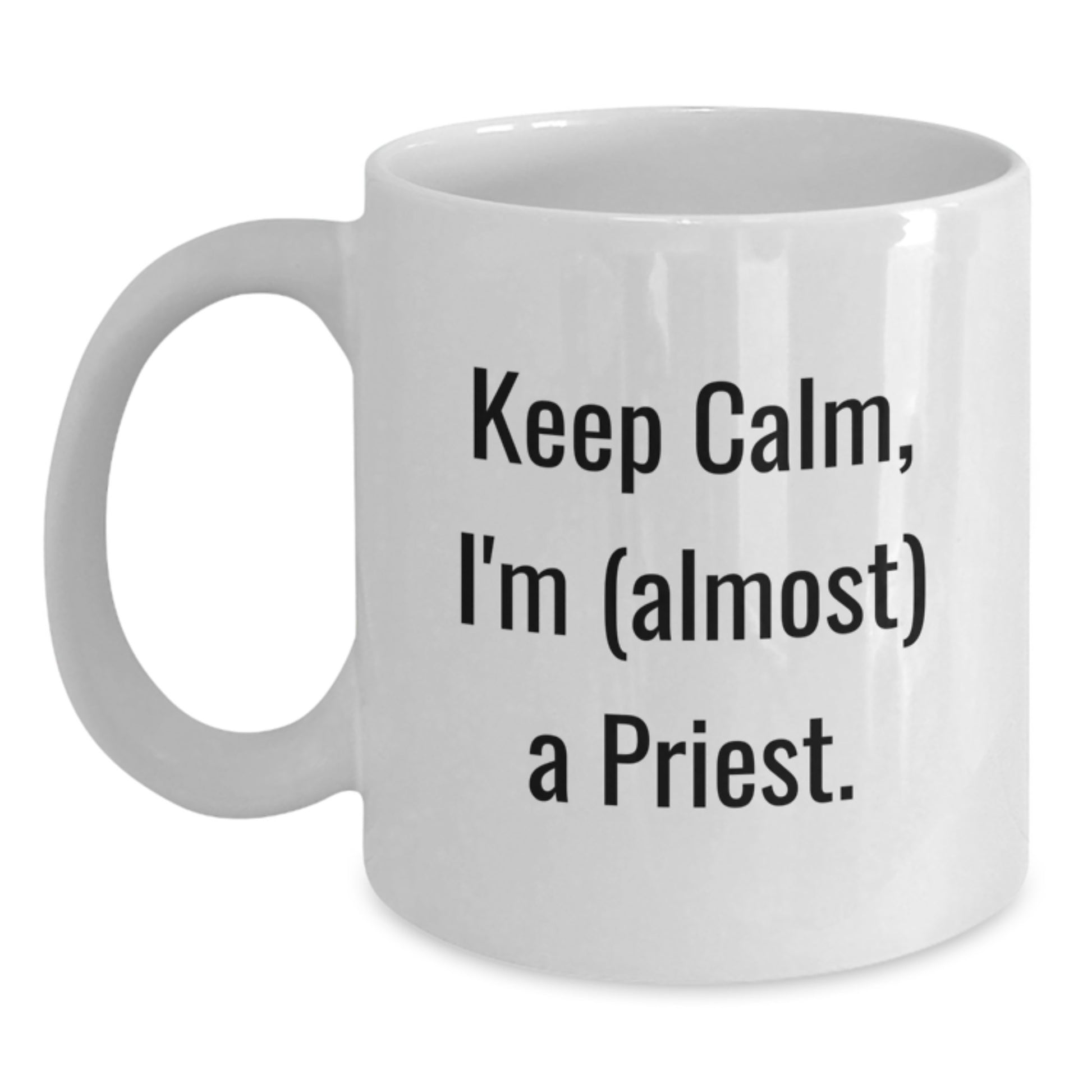Funny Priest White Coffee Mugs - Keep Calm I'm Almost A Priest Gifts for Men from Friends - 11oz or 15oz White Ceramic Mug - Main