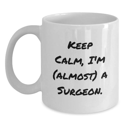 Surgeon Gifts Funny White Coffee Mug Keep Calm I'm Almost A Surgeon Birthday Unique Gifts from Friends to Surgeons - Main