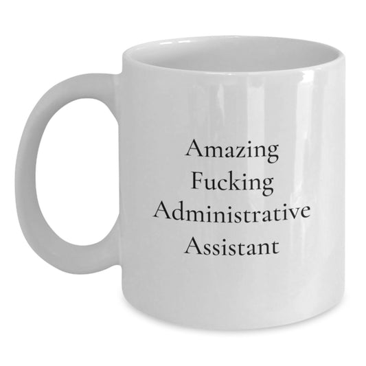 Funny Administrative Assistant White Coffee Mug, Gifts from Men to Colleagues for Christmas Office Humor, White 11oz or 15oz Ceramic Mug - Main