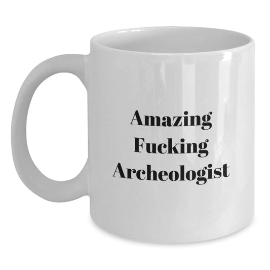 Funny Archeologist Gifts for Men from Friends, White Coffee Mug with Amazing Quote, Perfect for Christmas Unique Presents - Main