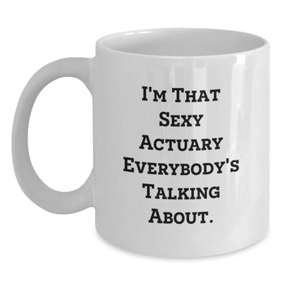 Funny Actuary Gifts for Christmas, I'm That Sexy Actuary Everybody's Talking About White Coffee Mug, Unique White Coffee Mug Gifts from Men to Actuary Friends, 11oz or 15oz Ceramic - Main