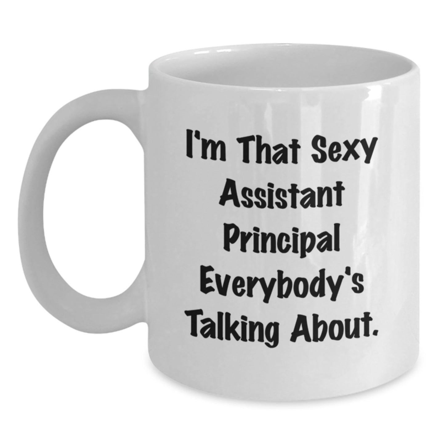 Assistant Principal Gifts Funny White Coffee Mug I'm That Sexy Assistant Principal Everybody's Talking About Gifts for Men from Friends - Main
