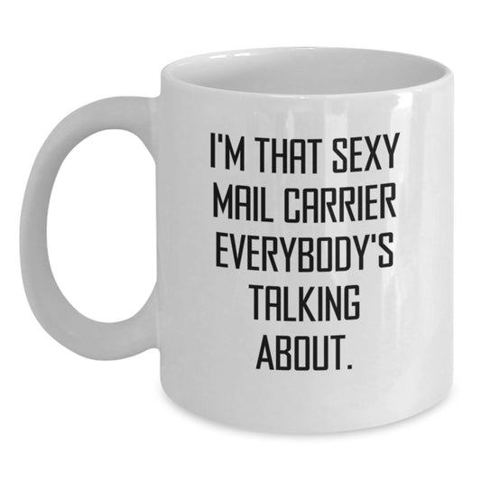 Funny Mail Carrier Christmas Unique Gifts for Him from Friends or Coworkers - I'm That Sexy Mail Carrier Everybody's Talking About White Coffee Mug - Main