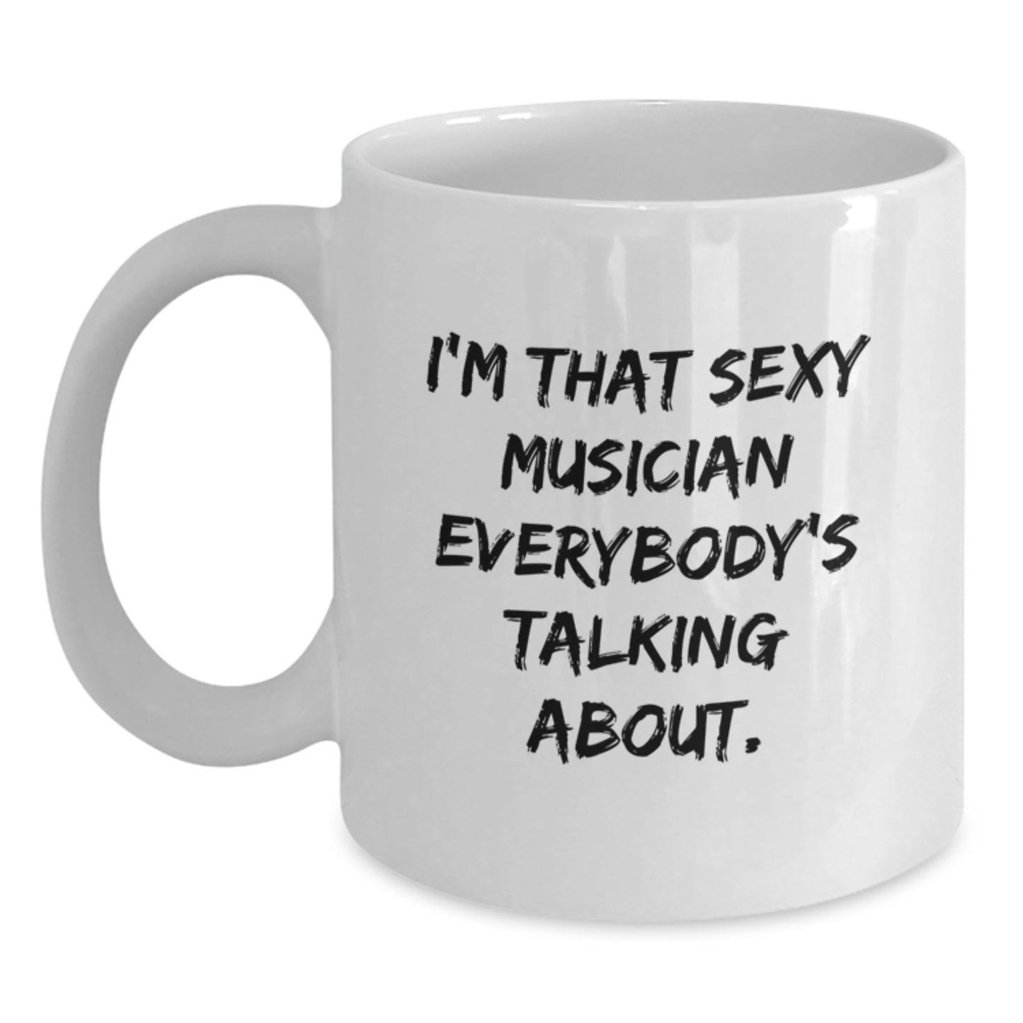 Funny Musician Gifts from Men for Musician, Funny White Coffee Mug for Musician, I'm That Sexy Musician Everybody's Talking About Quote White Coffee Mug, Unique Christmas Unique Gifts for Musician - Main