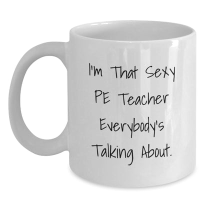 Sexy PE Teacher Funny White Coffee Mug, Christmas Unique Gifts for Men from Friends, Funny Teacher White Coffee Mug, Perfect Idea for PE Teacher Appreciation Gifts - Main