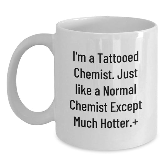 Unique Christmas Unique Gifts from Friends for the Hot Chemist in Your Life - 'I'm A Tattooed Chemist' Funny Coffee Mug - Main