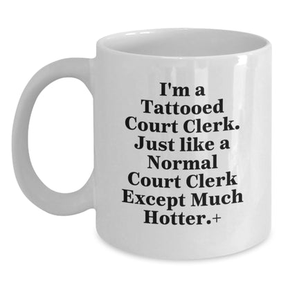 Funny Court Clerk Gifts from Friends and Family - White Coffee Mug - I'm A Tattooed Court Clerk Except Much Hotter Christmas Unique - Main
