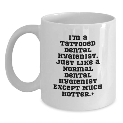 Funny Dental Hygienist Christmas Unique Gifts from Friends - White Coffee Mug - I'm A Tattooed Dental Hygienist Except Much Hotter. - Main