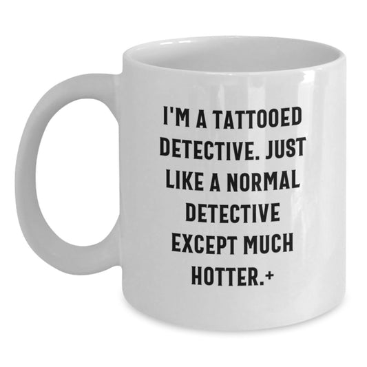 Funny Detective Gifts for Men - I'm A Tattooed Detective, White Coffee Mug, Christmas Unique - Main
