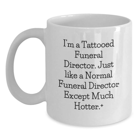 Funny Gifts from Men to Men - I'm A Tattooed Funeral Director - Unique White Coffee Mug for Funeral Director Friends - Main