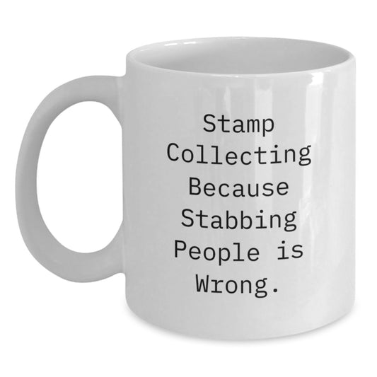 Funny Stamp Collecting Gifts for Friends, White Coffee Mugs with Quote 'Stamp Collecting Because Stabbing People Is Wrong.', Gifts from Friends for Stamp Collecting Enthusiasts, Birthday Unique Gifts - Main