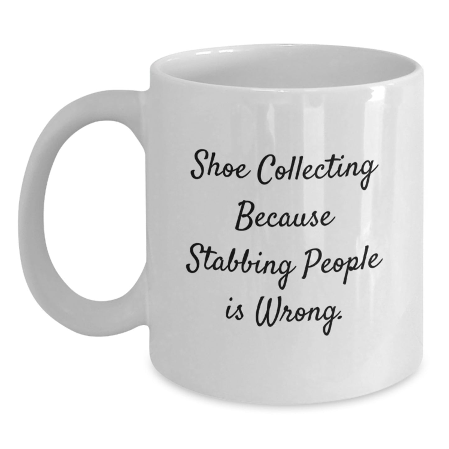 Shoe Collecting Humor Gifts for Friends, Family, or Coworkers - 'Shoe Collecting Because Stabbing People Is Wrong.' White Coffee Mug - Main