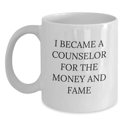 Counselor Humor Gifts from Friends for Counselor, Funny White Coffee Mug - I Became A Counselor For The Money And Fame, Birthday Unique Gifts - Main