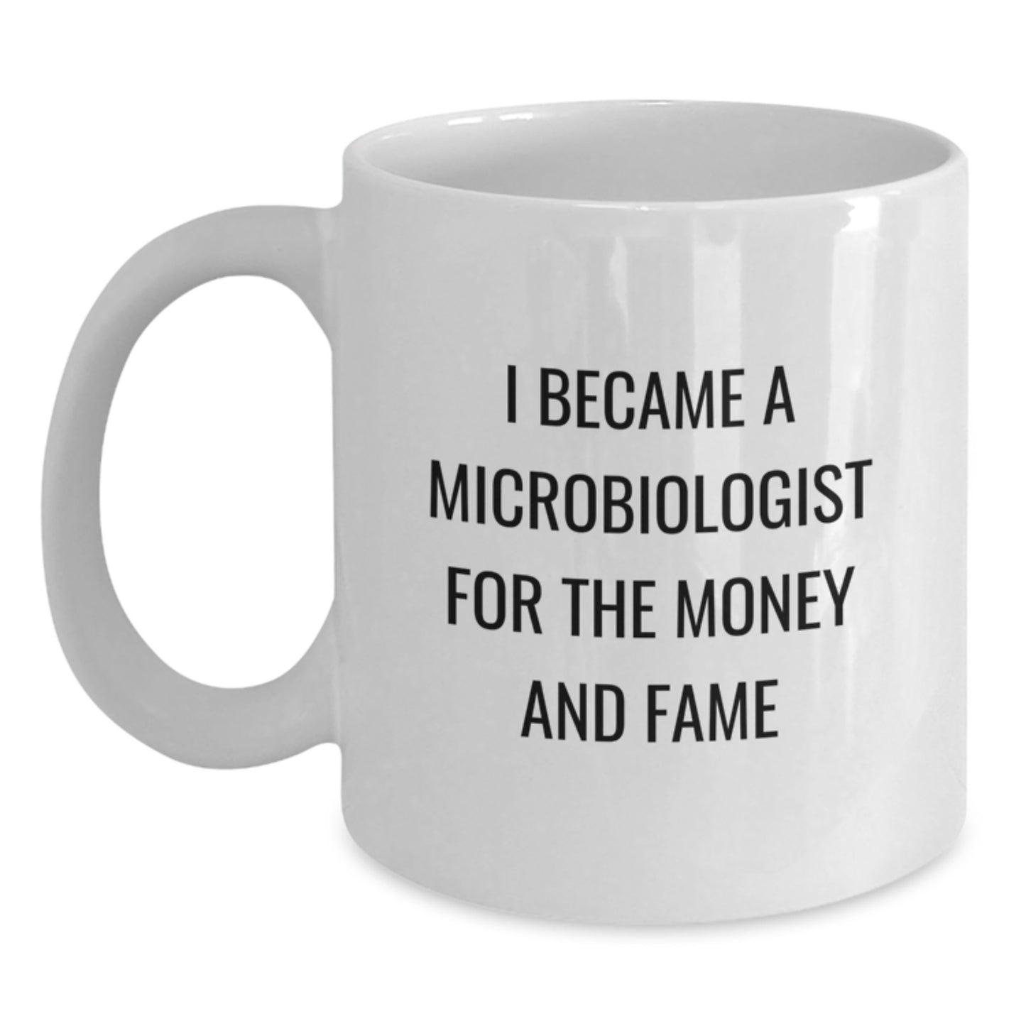 Funny Microbiologist Gifts for Men and Women - White Coffee Mugs with I Became A Microbiologist For The Money And Fame Quote - Unique Christmas Memorable Presents from Friends and Family - Main