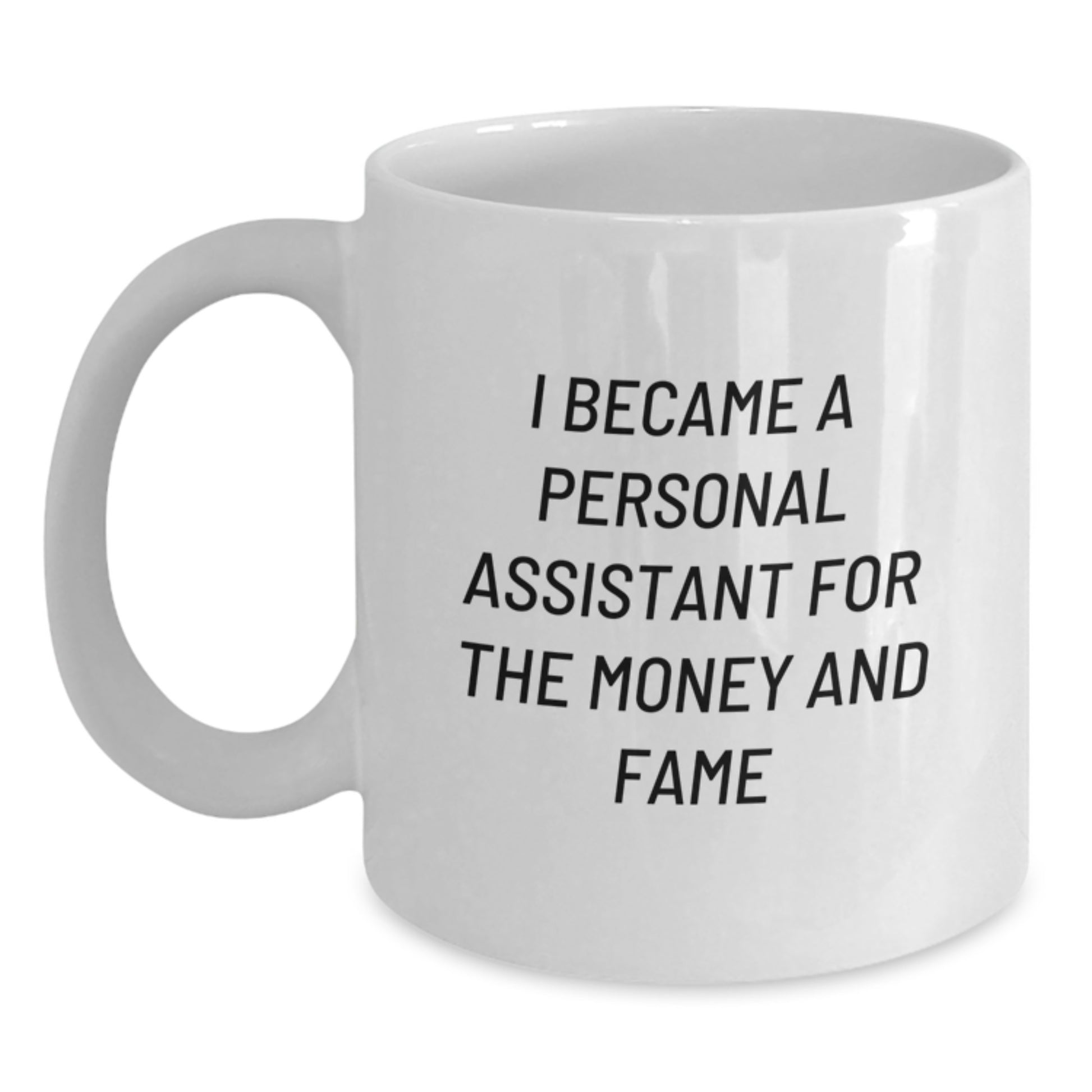 Funny Personal Assistant Gifts for Men, White Coffee Mug, I Became A Personal Assistant For The Money And Fame, Christmas Unique Presents - Main