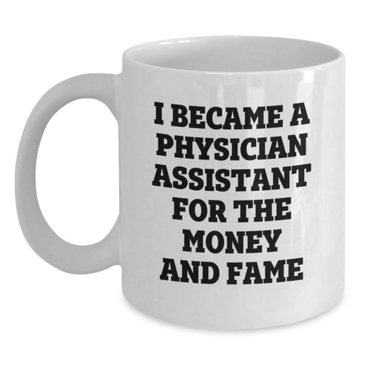 Funny Physician Assistant Gifts for Men - White Coffee Mug 'I Became A PA For The Money And Fame' Christmas Unique Present Ideas - Main