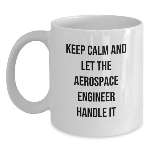 Aerospace Engineer Gifts Funny White Coffee Mug Keep Calm Let Handle It, Gifts from Men to Friends on Birthday - Main