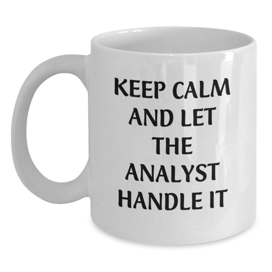Funny Analyst White Coffee Mug, Keep Calm And Let The Analyst Handle It, Gifts from Family to Birthday Analyst, 11oz or 15oz Capacity, Ceramic, Microwave, Dishwasher Safe - Main