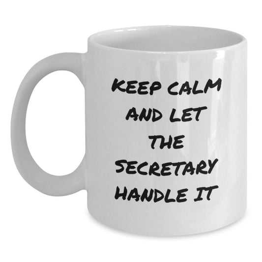 Funny Secretary White Coffee Mugs for Christmas Unique Gifts from Friends - 'Keep Calm And Let The Secretary Handle It' Inspirational Quote White Coffee Mug, 11oz or 15oz Capacity - Main