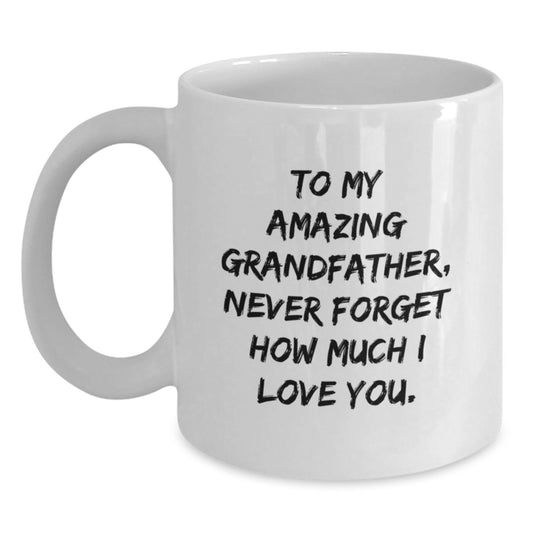 Funny Grandfather Gifts, White Coffee Mug Quotes, Birthday Unique Gifts from Family to Grandfather, 'To My Amazing Grandfather, Never Forget How Much I Love You.' - Main
