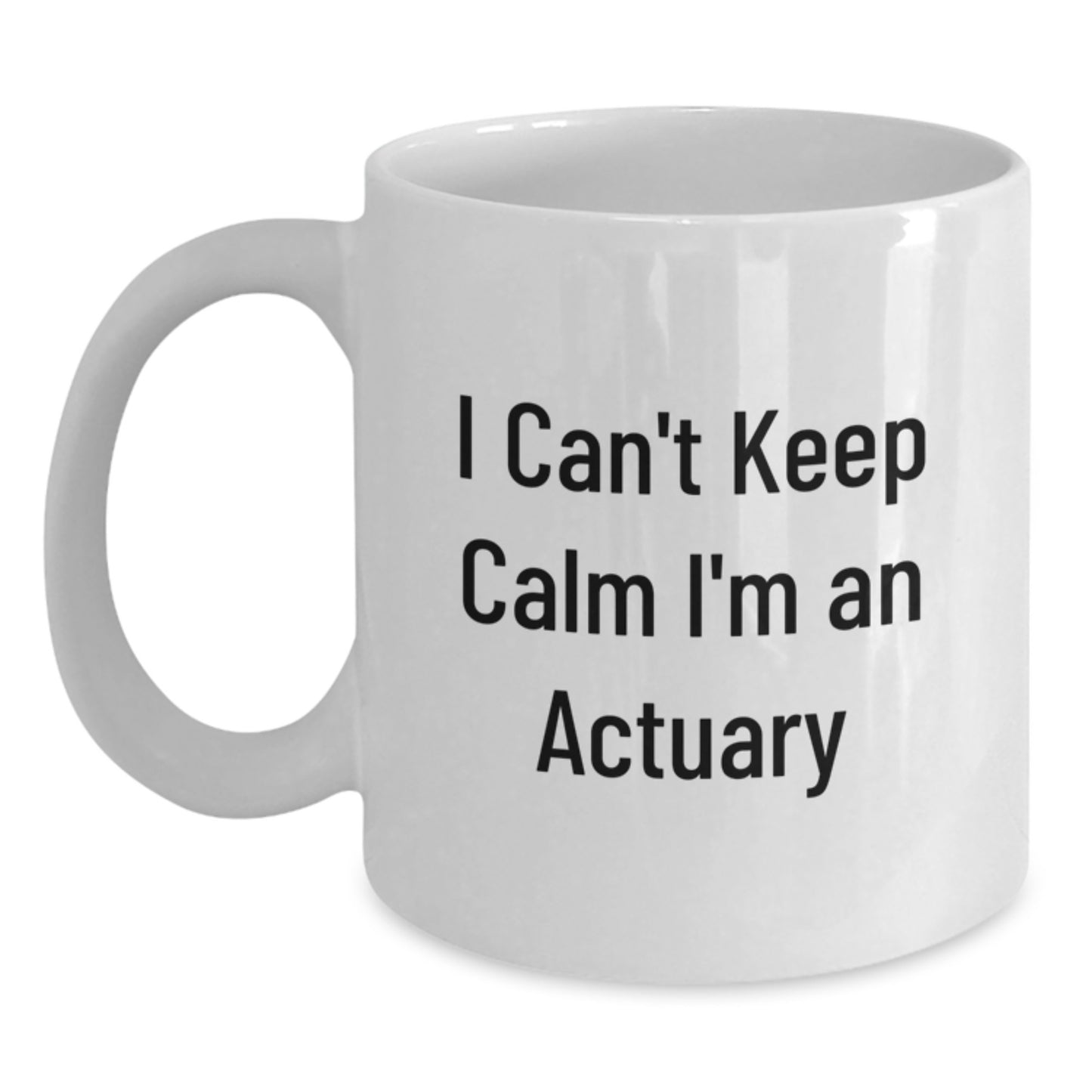 Funny Actuary Gifts for Coworkers, 'I Can't Keep Calm I'm An Actuary' White Coffee Mug, Unique Christmas Memorable Presents - Main